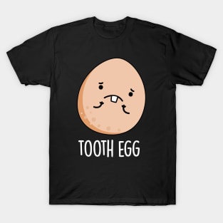 Tooth Egg Funny Dental Toothache Pun T-Shirt